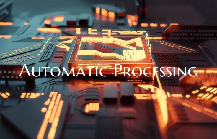 Automatic Processing