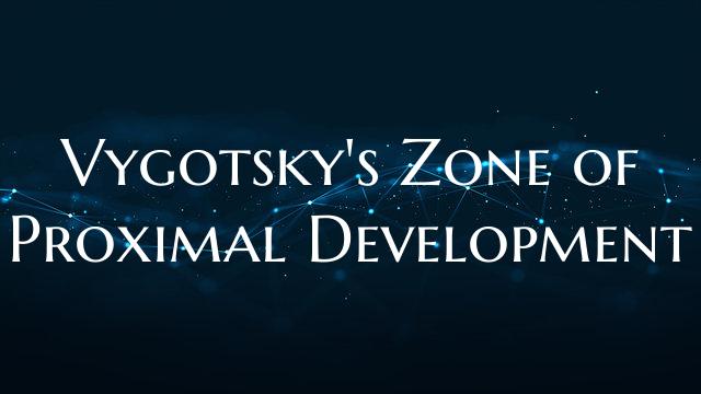 Vygotsky's Zone of Proximal Development