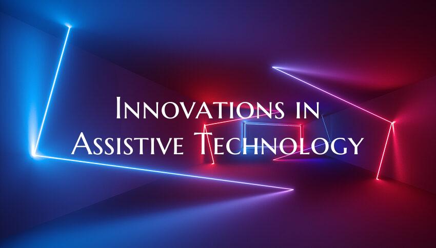 Innovations in Assistive Technology